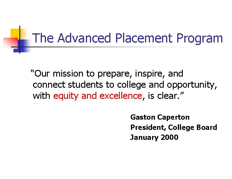 The Advanced Placement Program “Our mission to prepare, inspire, and connect students to college