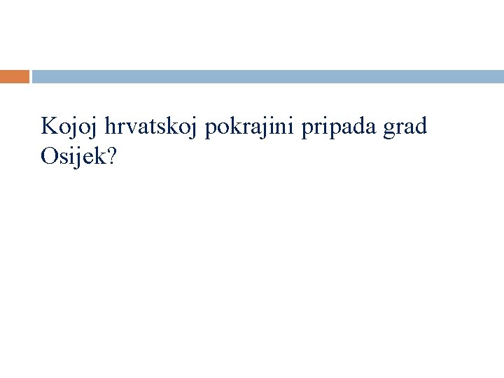 Kojoj hrvatskoj pokrajini pripada grad Osijek? 