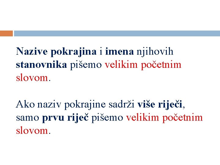 Nazive pokrajina i imena njihovih stanovnika pišemo velikim početnim slovom. Ako naziv pokrajine sadrži