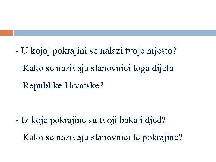 - U kojoj pokrajini se nalazi tvoje mjesto? Kako se nazivaju stanovnici toga dijela