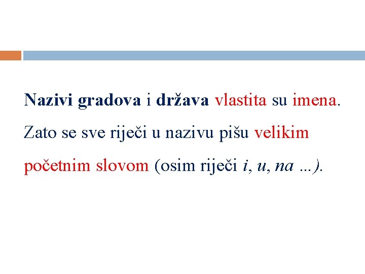 Nazivi gradova i država vlastita su imena. Zato se sve riječi u nazivu pišu