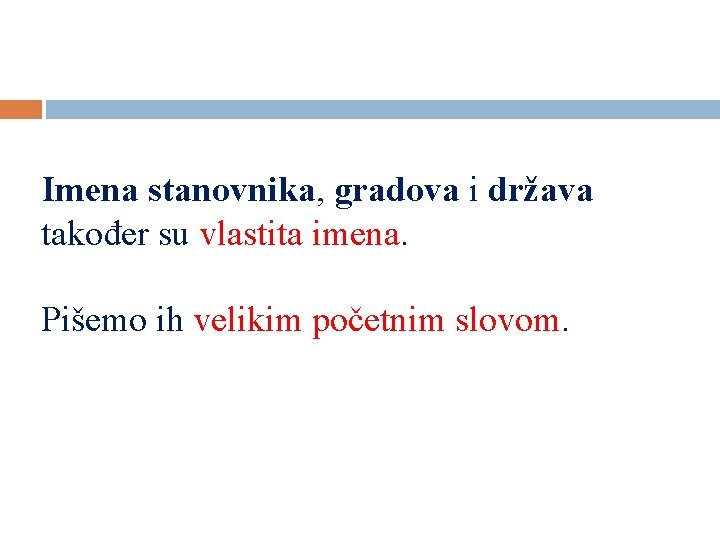 Imena stanovnika, gradova i država također su vlastita imena. Pišemo ih velikim početnim slovom.