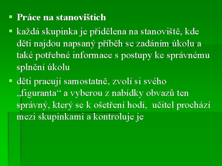 § Práce na stanovištích § každá skupinka je přidělena na stanoviště, kde děti najdou