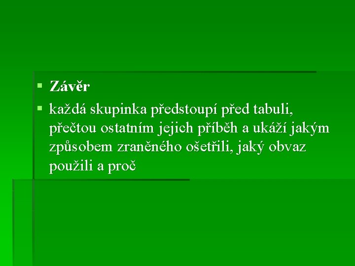 § Závěr § každá skupinka předstoupí před tabuli, přečtou ostatním jejich příběh a ukáží