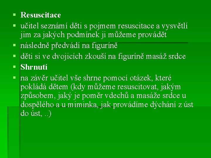 § Resuscitace § učitel seznámí děti s pojmem resuscitace a vysvětlí jim za jakých