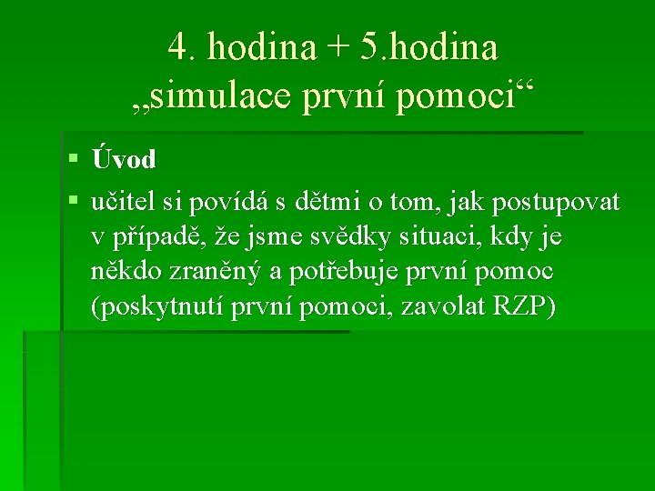 4. hodina + 5. hodina „simulace první pomoci“ § Úvod § učitel si povídá