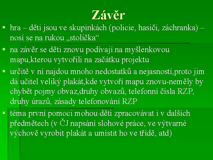 Závěr § hra – děti jsou ve skupinkách (policie, hasiči, záchranka) – nosí se