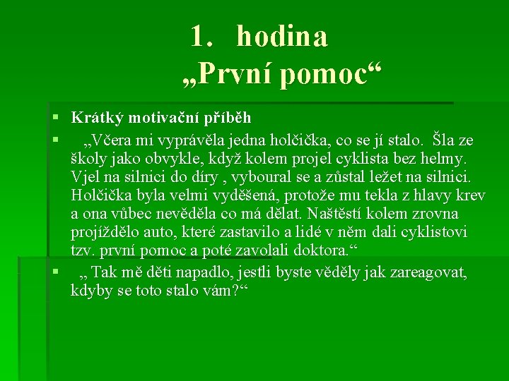 1. hodina „První pomoc“ § Krátký motivační příběh § „Včera mi vyprávěla jedna holčička,