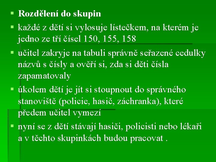 § Rozdělení do skupin § každé z dětí si vylosuje lístečkem, na kterém je