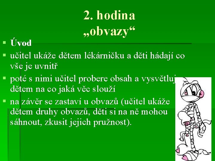 2. hodina „obvazy“ § Úvod § učitel ukáže dětem lékárničku a děti hádají co