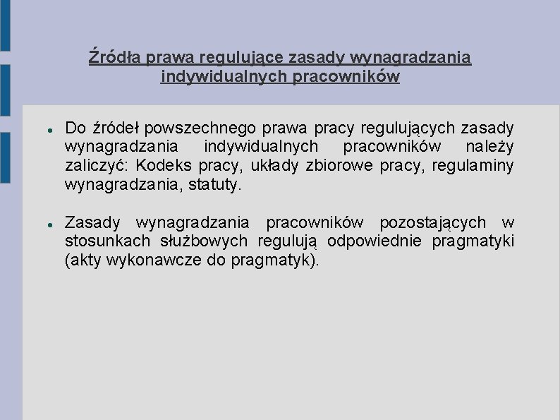 Źródła prawa regulujące zasady wynagradzania indywidualnych pracowników Do źródeł powszechnego prawa pracy regulujących zasady