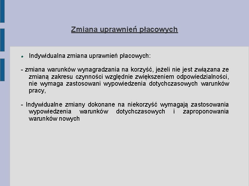 Zmiana uprawnień płacowych Indywidualna zmiana uprawnień płacowych: - zmiana warunków wynagradzania na korzyść, jeżeli