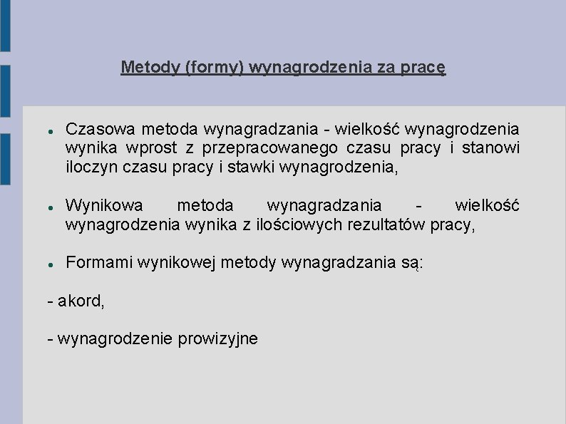 Metody (formy) wynagrodzenia za pracę Czasowa metoda wynagradzania - wielkość wynagrodzenia wynika wprost z