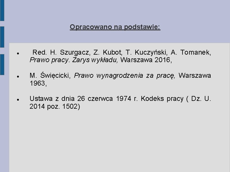 Opracowano na podstawie: Red. H. Szurgacz, Z. Kubot, T. Kuczyński, A. Tomanek, Prawo pracy.