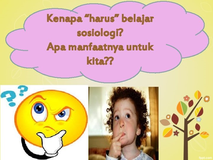 Kenapa “harus” belajar sosiologi? Apa manfaatnya untuk kita? ? Kenapa “harus” belajar sosiologi? Apa manfaatnya untuk kita? ?