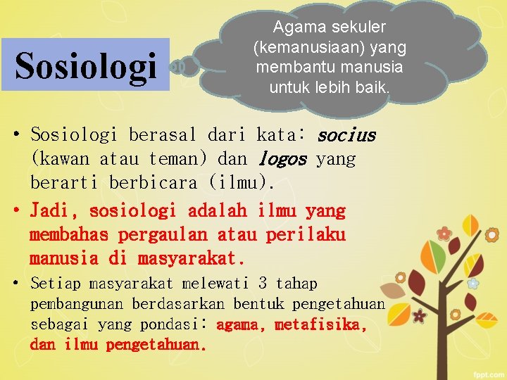Sosiologi Agama sekuler (kemanusiaan) yang membantu manusia untuk lebih baik. • Sosiologi berasal dari Sosiologi Agama sekuler (kemanusiaan) yang membantu manusia untuk lebih baik. • Sosiologi berasal dari