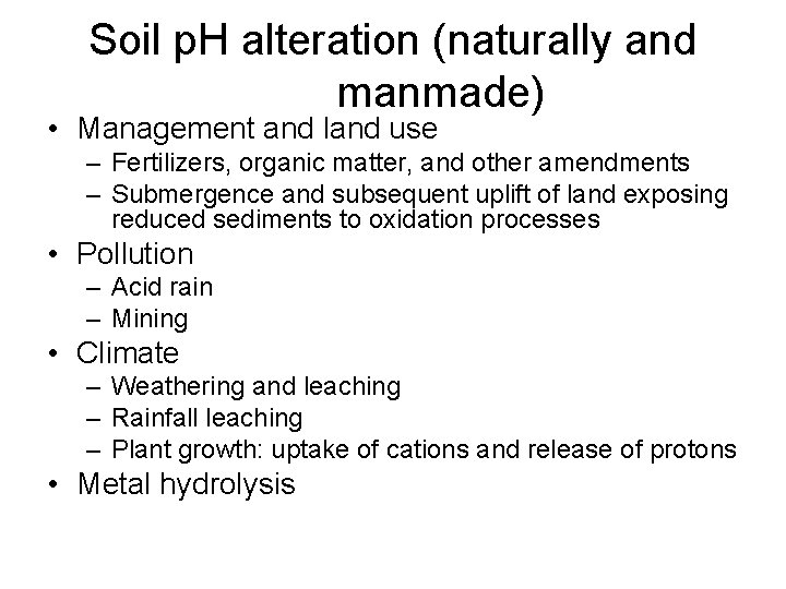 Soil p. H alteration (naturally and manmade) • Management and land use – Fertilizers, Soil p. H alteration (naturally and manmade) • Management and land use – Fertilizers,