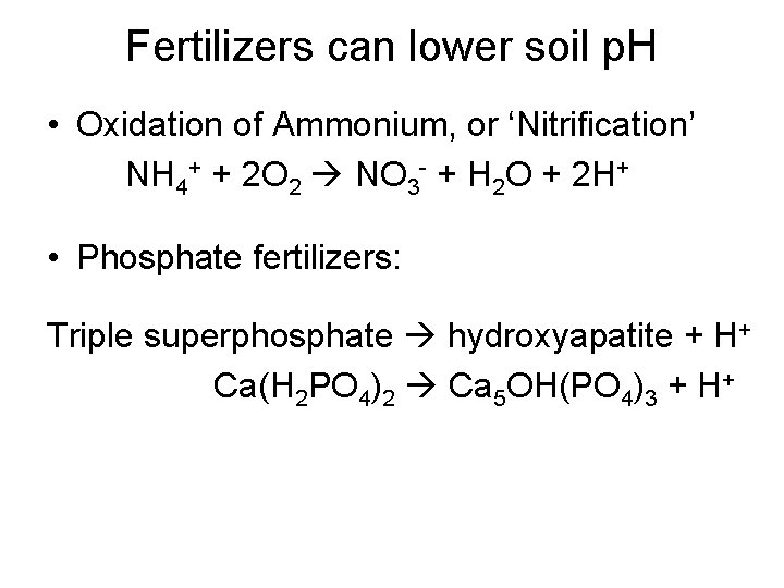Fertilizers can lower soil p. H • Oxidation of Ammonium, or ‘Nitrification’ NH 4+ Fertilizers can lower soil p. H • Oxidation of Ammonium, or ‘Nitrification’ NH 4+