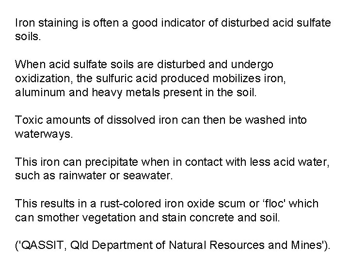 Iron staining is often a good indicator of disturbed acid sulfate soils. When acid Iron staining is often a good indicator of disturbed acid sulfate soils. When acid