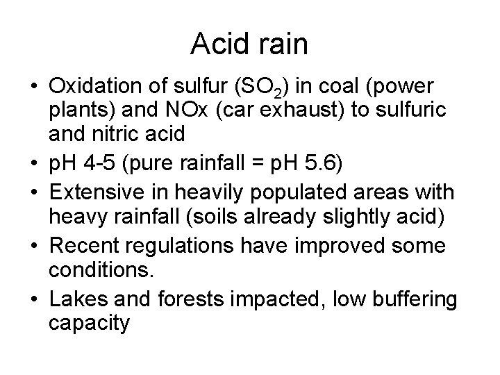 Acid rain • Oxidation of sulfur (SO 2) in coal (power plants) and NOx Acid rain • Oxidation of sulfur (SO 2) in coal (power plants) and NOx