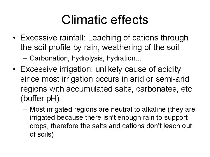 Climatic effects • Excessive rainfall: Leaching of cations through the soil profile by rain, Climatic effects • Excessive rainfall: Leaching of cations through the soil profile by rain,