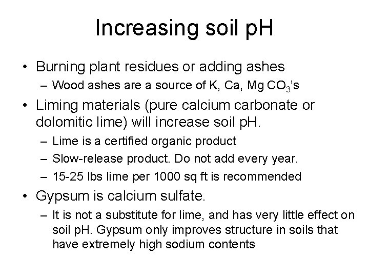 Increasing soil p. H • Burning plant residues or adding ashes – Wood ashes Increasing soil p. H • Burning plant residues or adding ashes – Wood ashes
