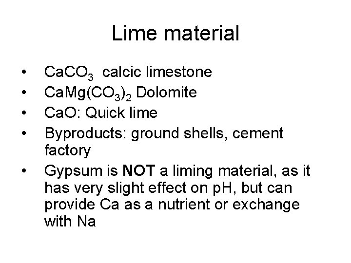 Lime material • • • Ca. CO 3 calcic limestone Ca. Mg(CO 3)2 Dolomite Lime material • • • Ca. CO 3 calcic limestone Ca. Mg(CO 3)2 Dolomite
