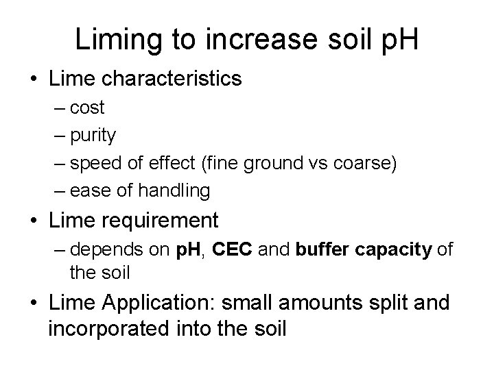 Liming to increase soil p. H • Lime characteristics – cost – purity – Liming to increase soil p. H • Lime characteristics – cost – purity –