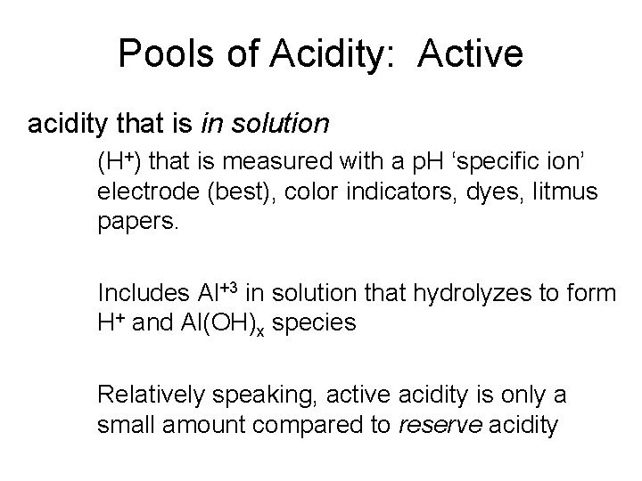 Pools of Acidity: Active acidity that is in solution (H+) that is measured with Pools of Acidity: Active acidity that is in solution (H+) that is measured with