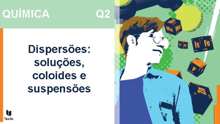 QUÍMICA Dispersões: soluções, coloides e suspensões Q 2 