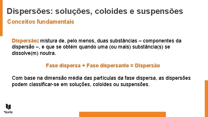 Dispersões: soluções, coloides e suspensões Conceitos fundamentais Dispersão: mistura de, pelo menos, duas substâncias