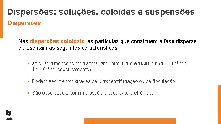 Dispersões: soluções, coloides e suspensões Dispersões Nas dispersões coloidais, as partículas que constituem a