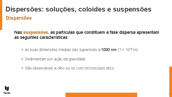 Dispersões: soluções, coloides e suspensões Dispersões Nas suspensões, as partículas que constituem a fase