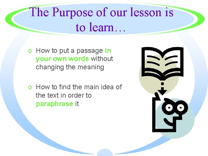 The Purpose of our lesson is to learn… o How to put a passage