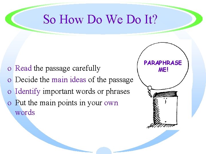 So How Do We Do It? o o Read the passage carefully Decide the