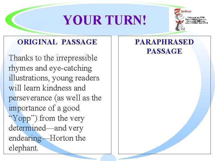 YOUR TURN! ORIGINAL PASSAGE Thanks to the irrepressible rhymes and eye-catching illustrations, young readers