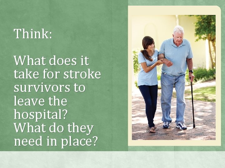 Think: What does it take for stroke survivors to leave the hospital? What do