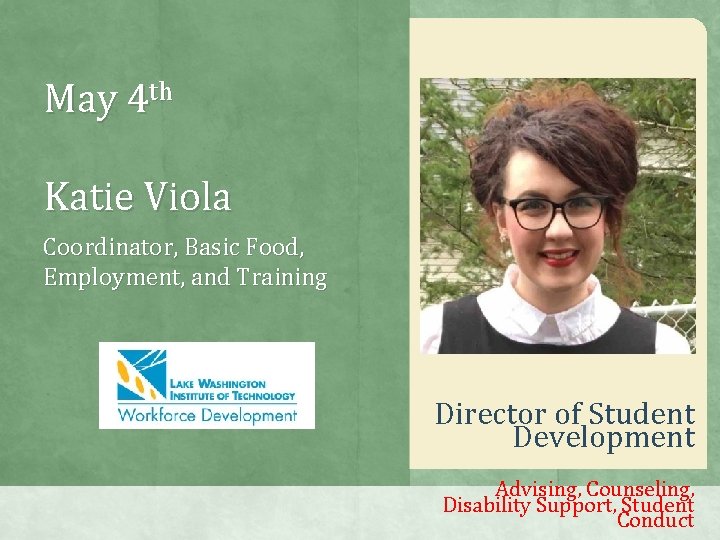 May 4 th Katie Viola Coordinator, Basic Food, Employment, and Training Director of Student
