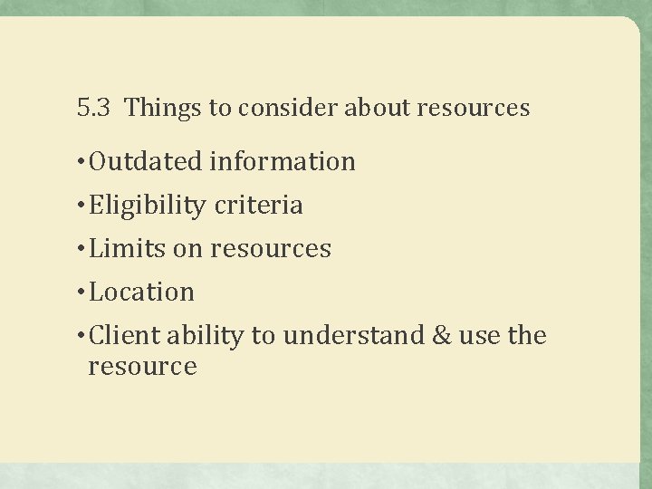 5. 3 Things to consider about resources • Outdated information • Eligibility criteria •