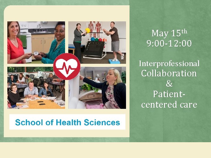 May 15 th 9: 00 -12: 00 Interprofessional Collaboration & Patientcentered care 