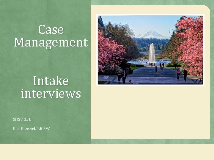 Case Management Intake interviews SHSV 120 Rex Rempel, LICSW 