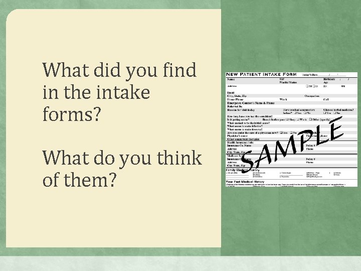 What did you find in the intake forms? What do you think of them?