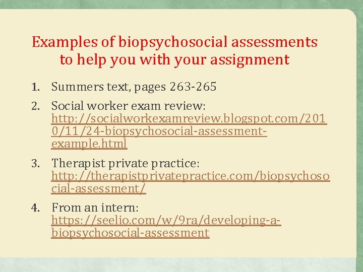 Examples of biopsychosocial assessments to help you with your assignment 1. Summers text, pages