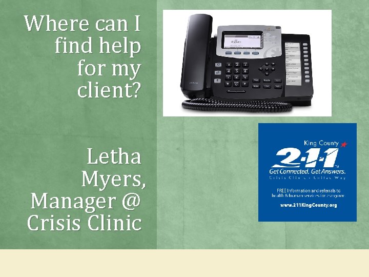 Where can I find help for my client? Letha Myers, Manager @ Crisis Clinic