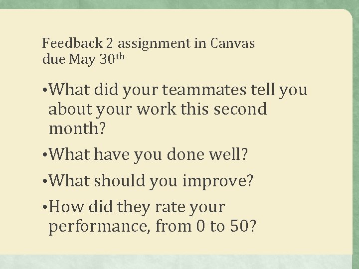 Feedback 2 assignment in Canvas due May 30 th • What did your teammates