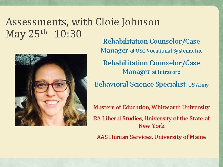 Assessments, with Cloie Johnson May 25 th 10: 30 Rehabilitation Counselor/Case Manager at OSC