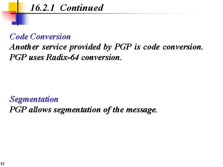 16. 2. 1 Continued Code Conversion Another service provided by PGP is code conversion.