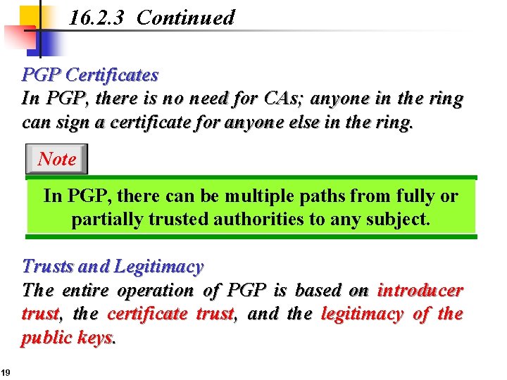 16. 2. 3 Continued PGP Certificates In PGP, there is no need for CAs;