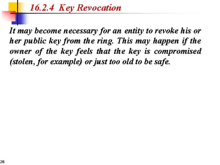 16. 2. 4 Key Revocation It may become necessary for an entity to revoke