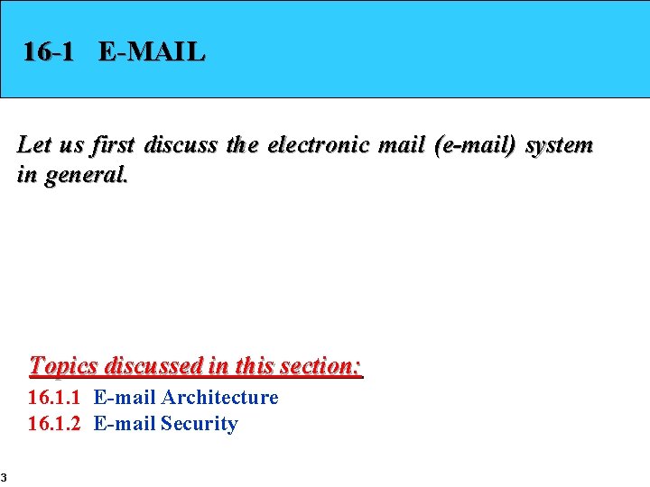 16 -1 E-MAIL Let us first discuss the electronic mail (e-mail) system in general.